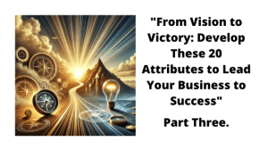 20 wesentliche unternehmerische Eigenschaften. Teil drei