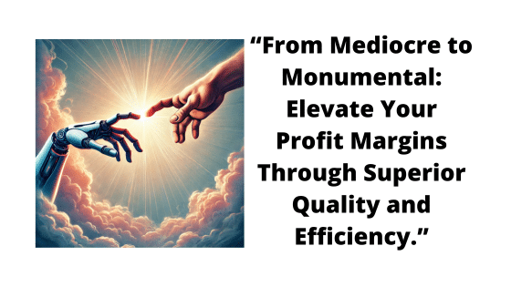 „Von mittelmäßig bis monumental – steigern Sie Ihre Gewinnspanne durch überlegene Qualität und Effizienz.“